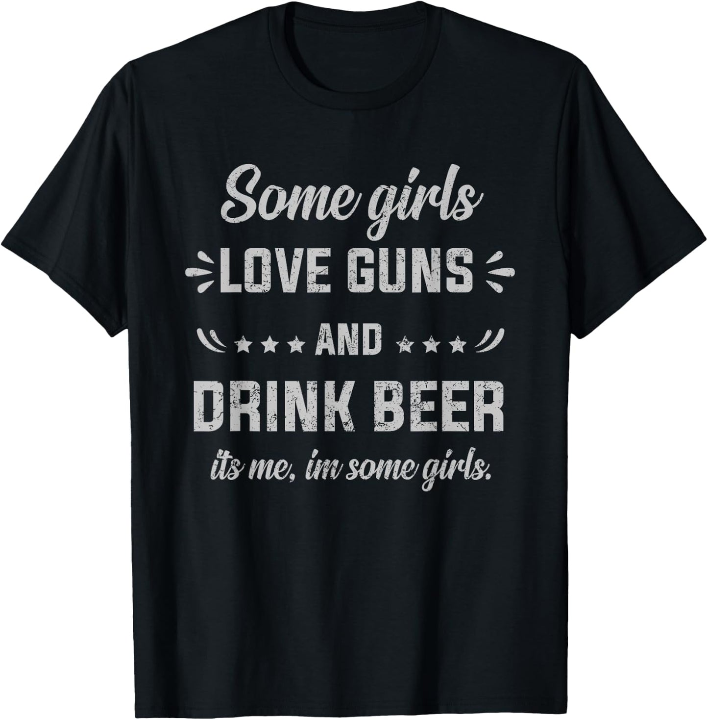 Some Girls Love Guns And Drink Beer It's Me, I'm Some Girls T-Shirt - T-Shirt | Black
