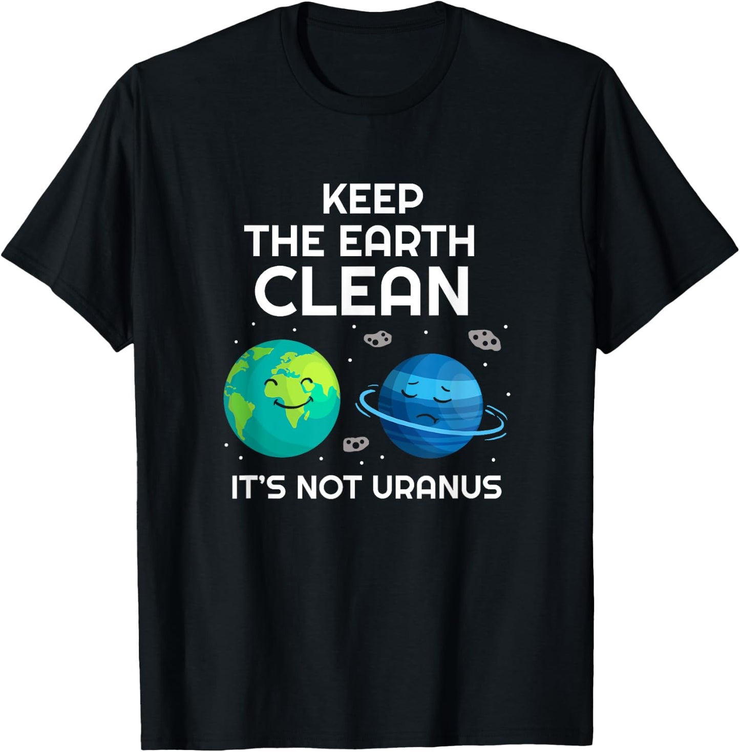Keep The Earth Clean It's Not Uranus Environmentalist Gift T-Shirt - T-Shirt | Black