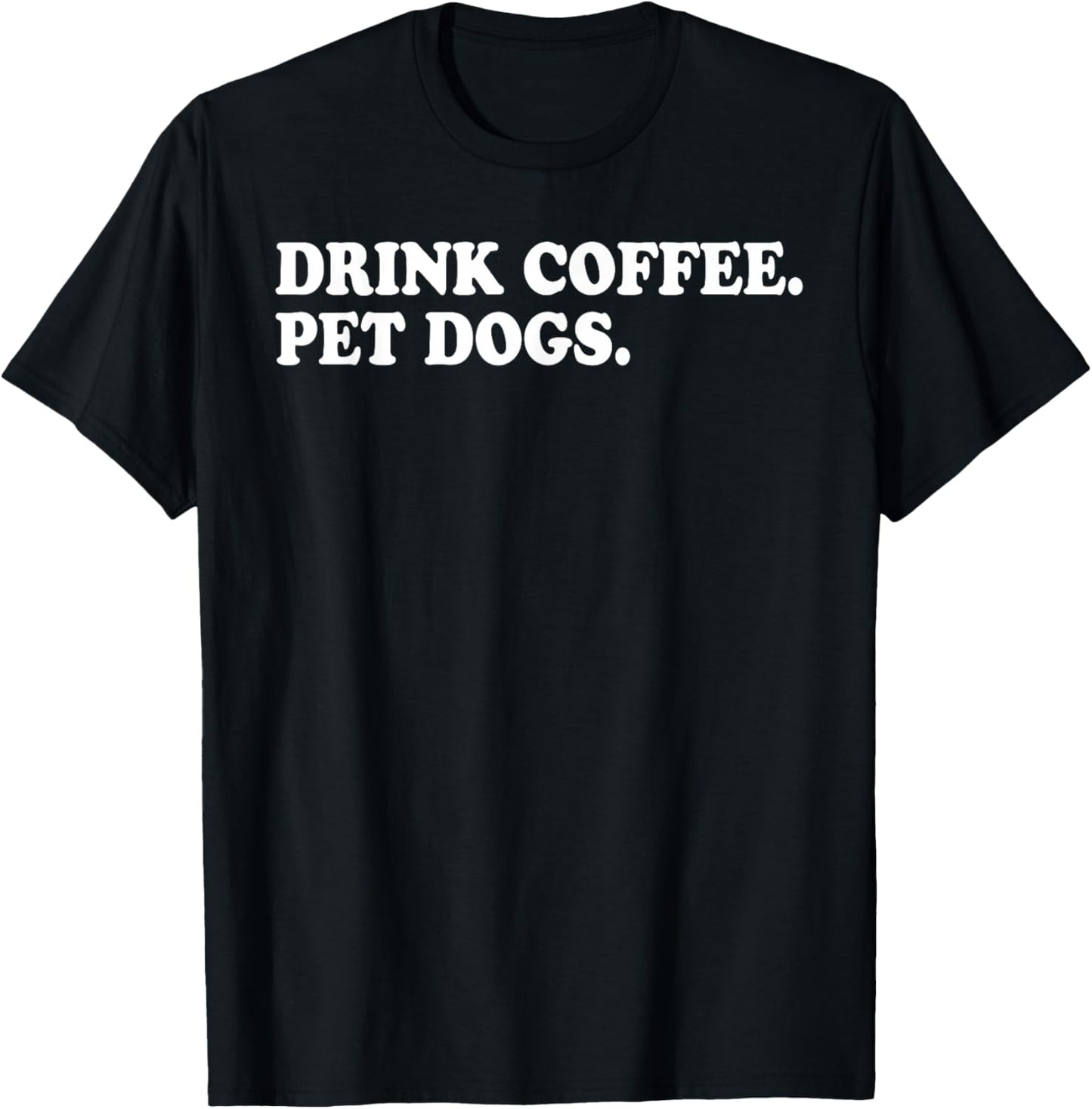 Drink Coffee Pet Dogs T-Shirt - T-Shirt | Black