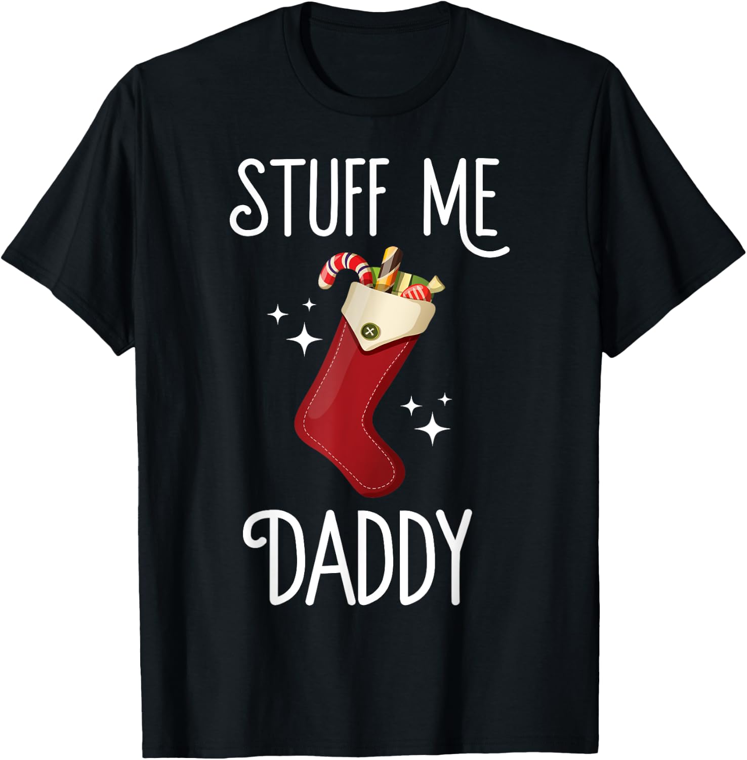 Stuff Me Daddy Naughty Christmas Stocking Dirty Xmas T-Shirt - T-Shirt | Black