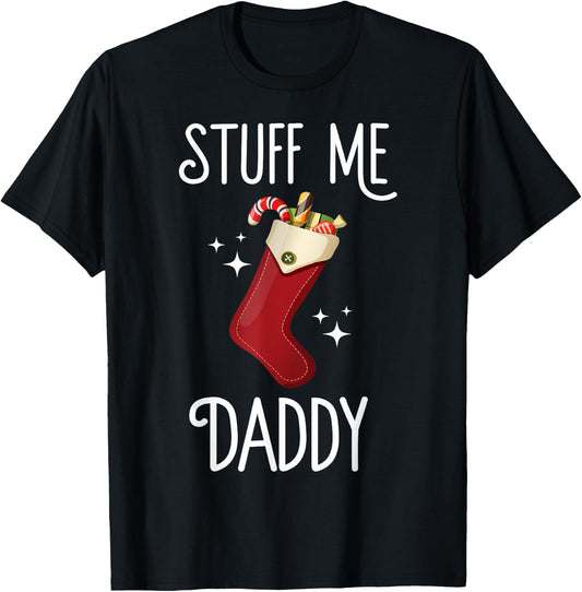 Stuff Me Daddy Naughty Christmas Stocking Dirty Xmas T-Shirt - T-Shirt | Black