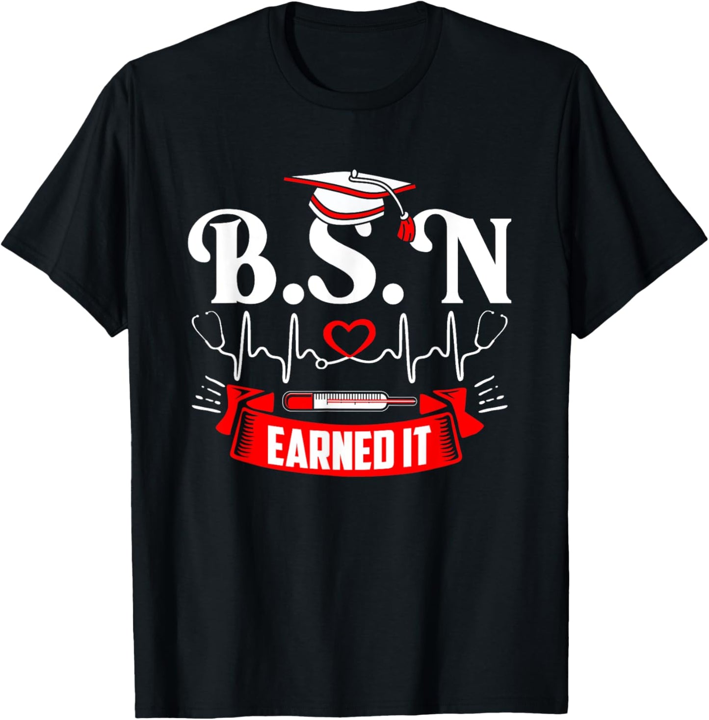 BSN Earned It Nurse Degree Senior Nursing Graduate Bachelor T-Shirt - T-Shirt | Black