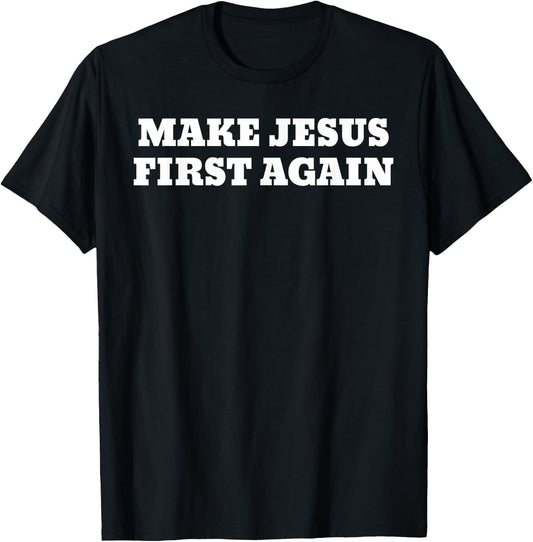 Make Jesus First Again T-Shirt - T-Shirt | Black