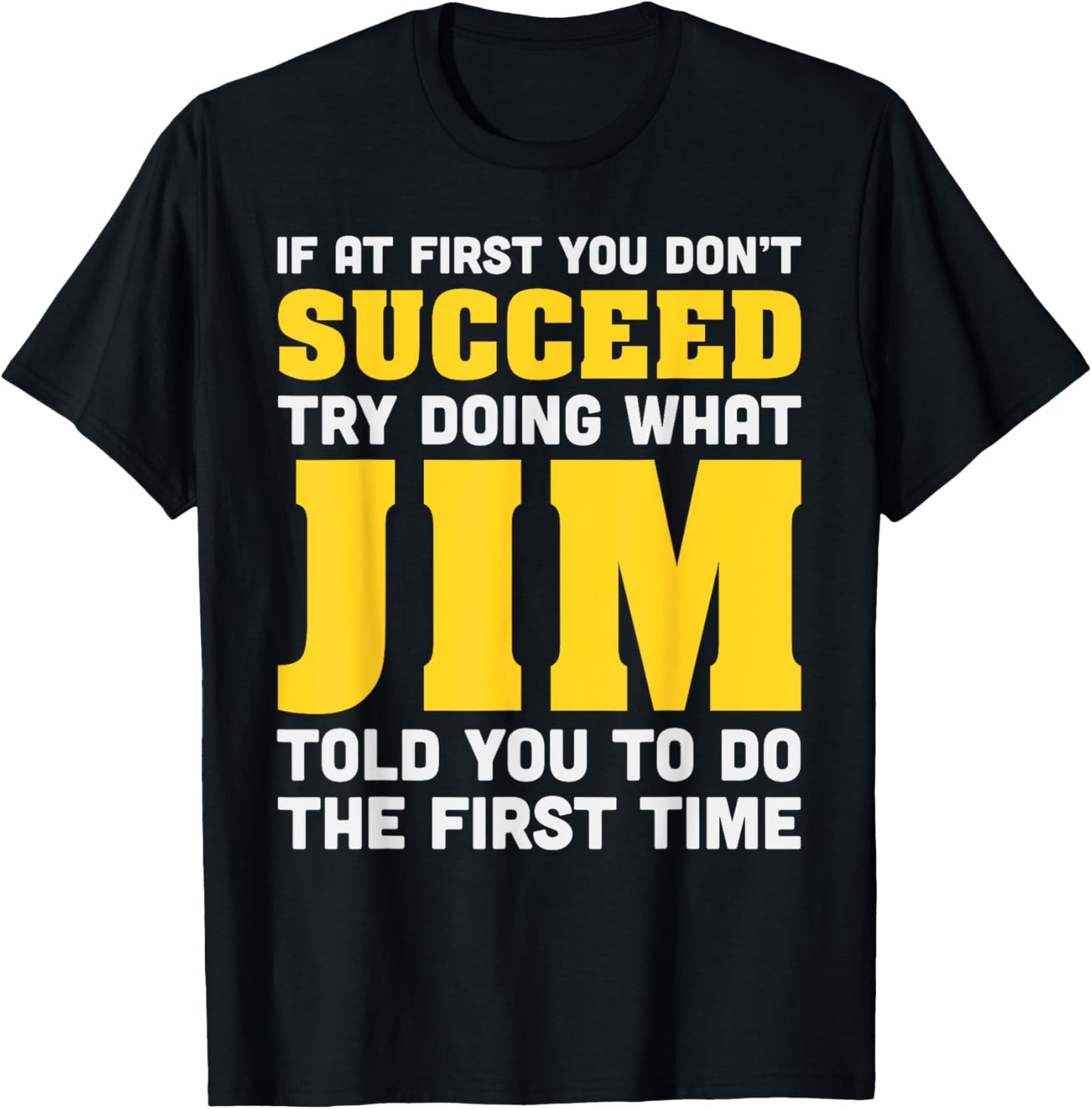 Jim If At First You Don't Succeed Jim Birthday Jim T-Shirt - T-Shirt | Black