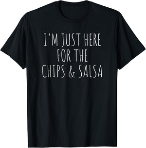 I'm Just Here for The Chips and Salsa Funny Food T-Shirt - T-Shirt | Black