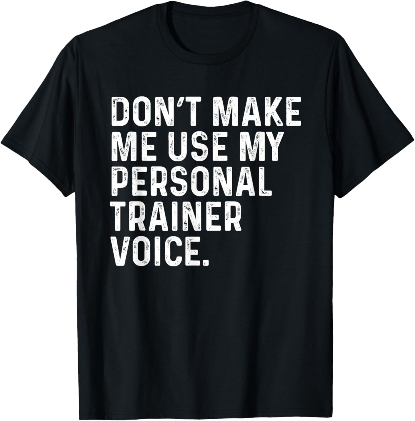 Dont Make Me Use My Personal Trainer Voice Funny Gym Trainer T-Shirt - T-Shirt | Black