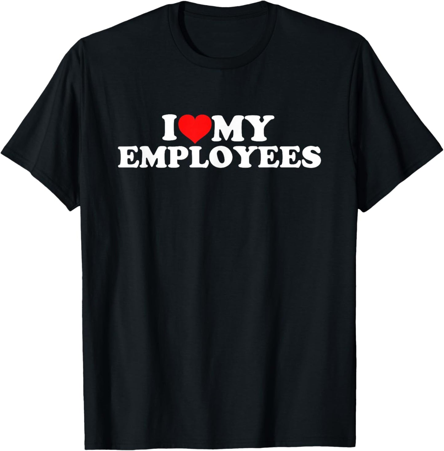 I Love My Employees T-Shirt - T-Shirt | Black