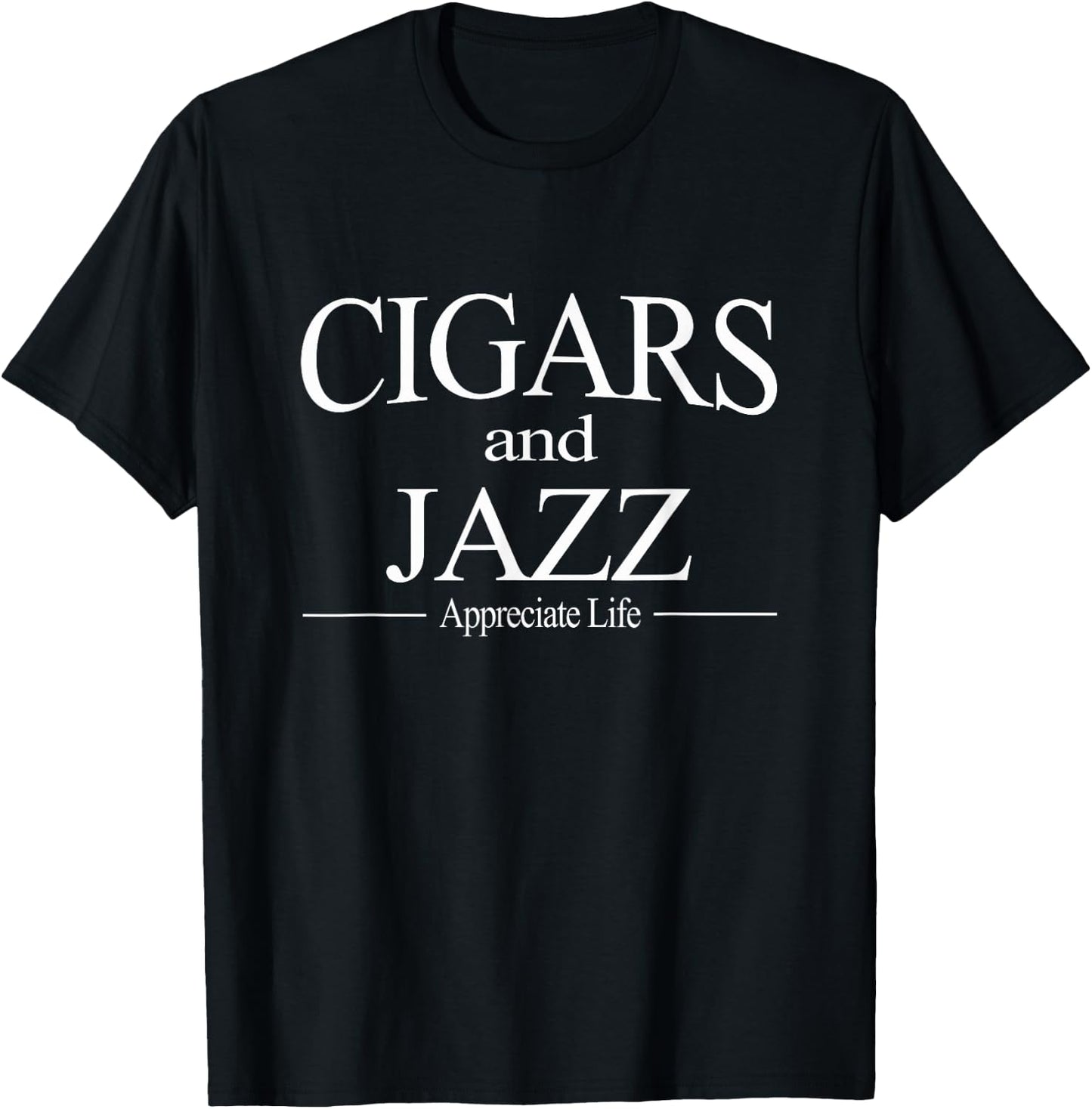 Cigars And Jazz Appreciate Life Shirt Cigar Smokers Gift T-Shirt - T-Shirt | Black