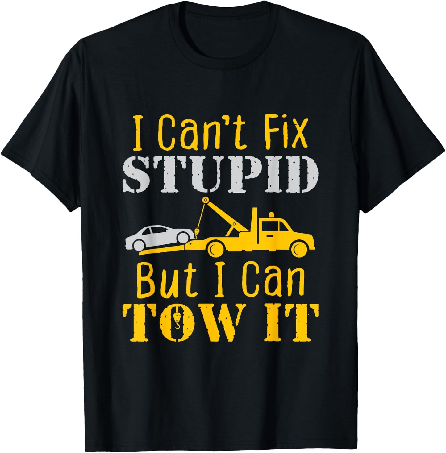 Tow Truck Driver Funny Towing Repo Agent Fix Stupid T-Shirt - T-Shirt | Black