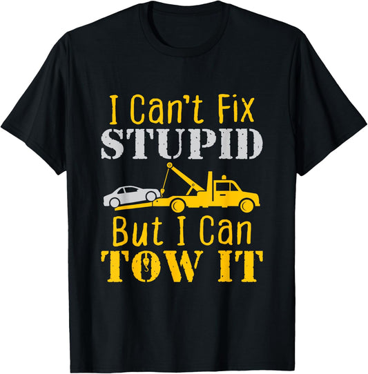 Tow Truck Driver Funny Towing Repo Agent Fix Stupid T-Shirt - T-Shirt | Black