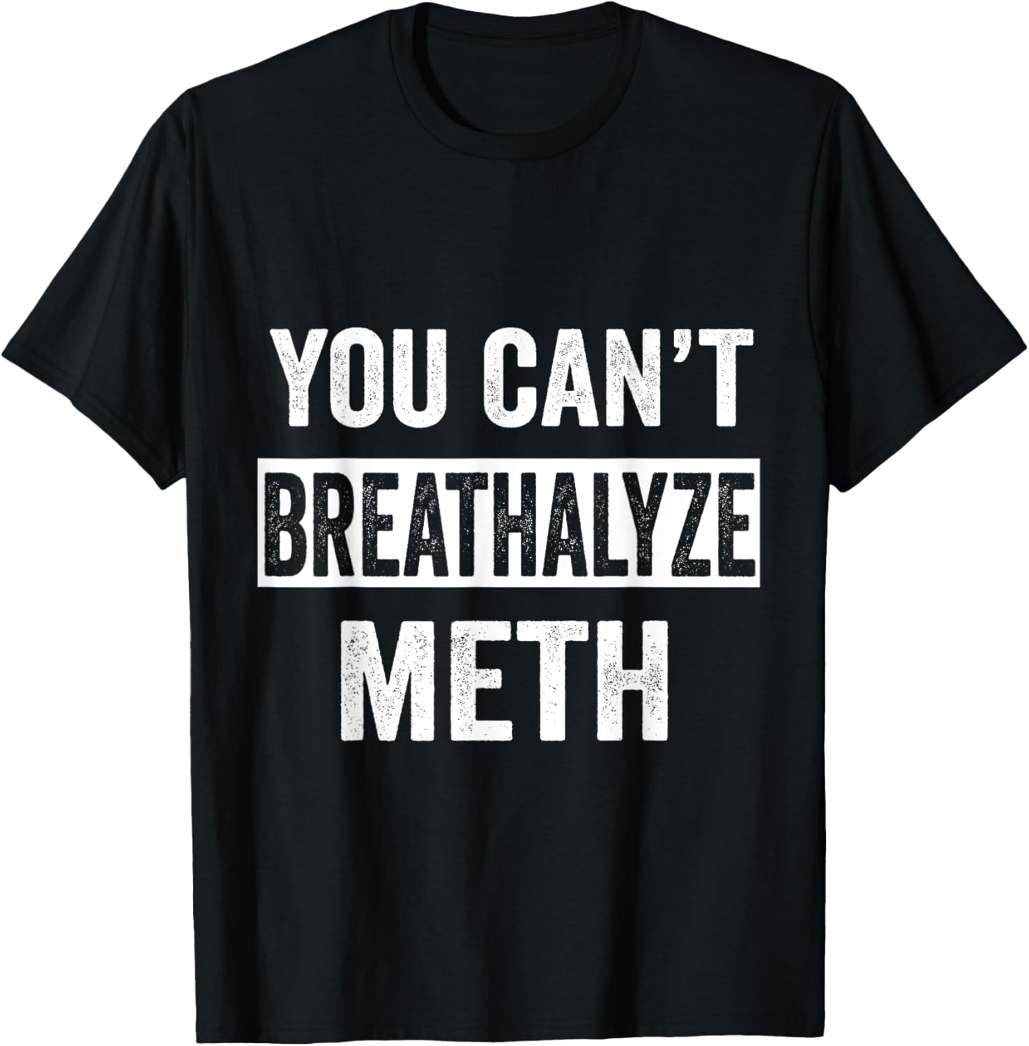 Funny Design You Can't Breathalyze Meth Apparel -Adults Black Cotton 50% Polyester 50% T-Shirt - T-Shirt | Black