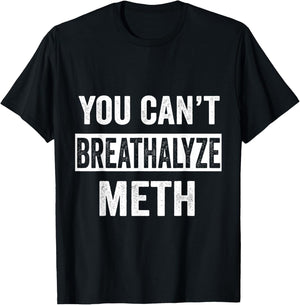 Funny Design You Can't Breathalyze Meth Apparel -Adults Black Cotton 50% Polyester 50% T-Shirt - T-Shirt | Black
