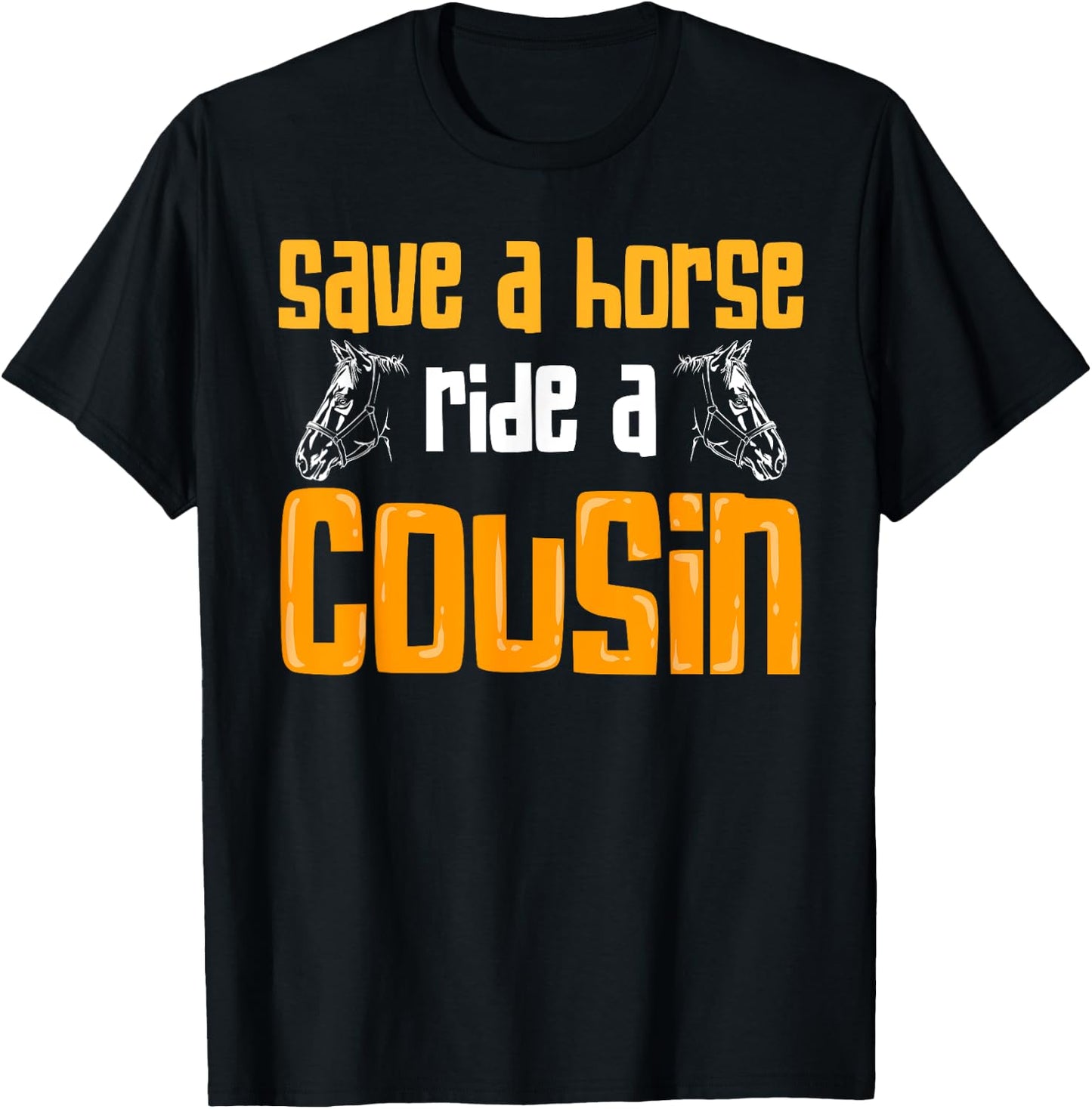 Save A Horse Ride A Cousin Relatives Cousin T-Shirt - T-Shirt | Black