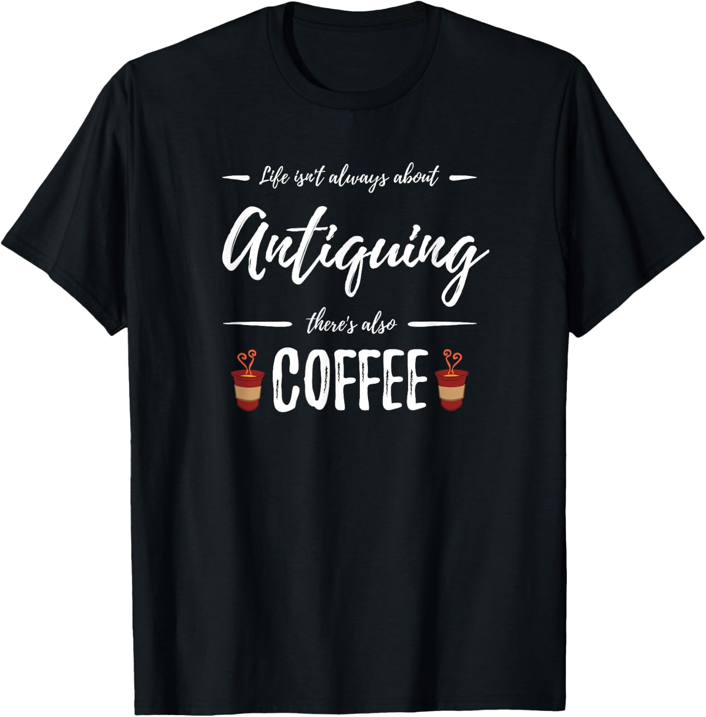 Antiquing Coffee Lover Funny Collectors Gift T-Shirt - T-Shirt | Black