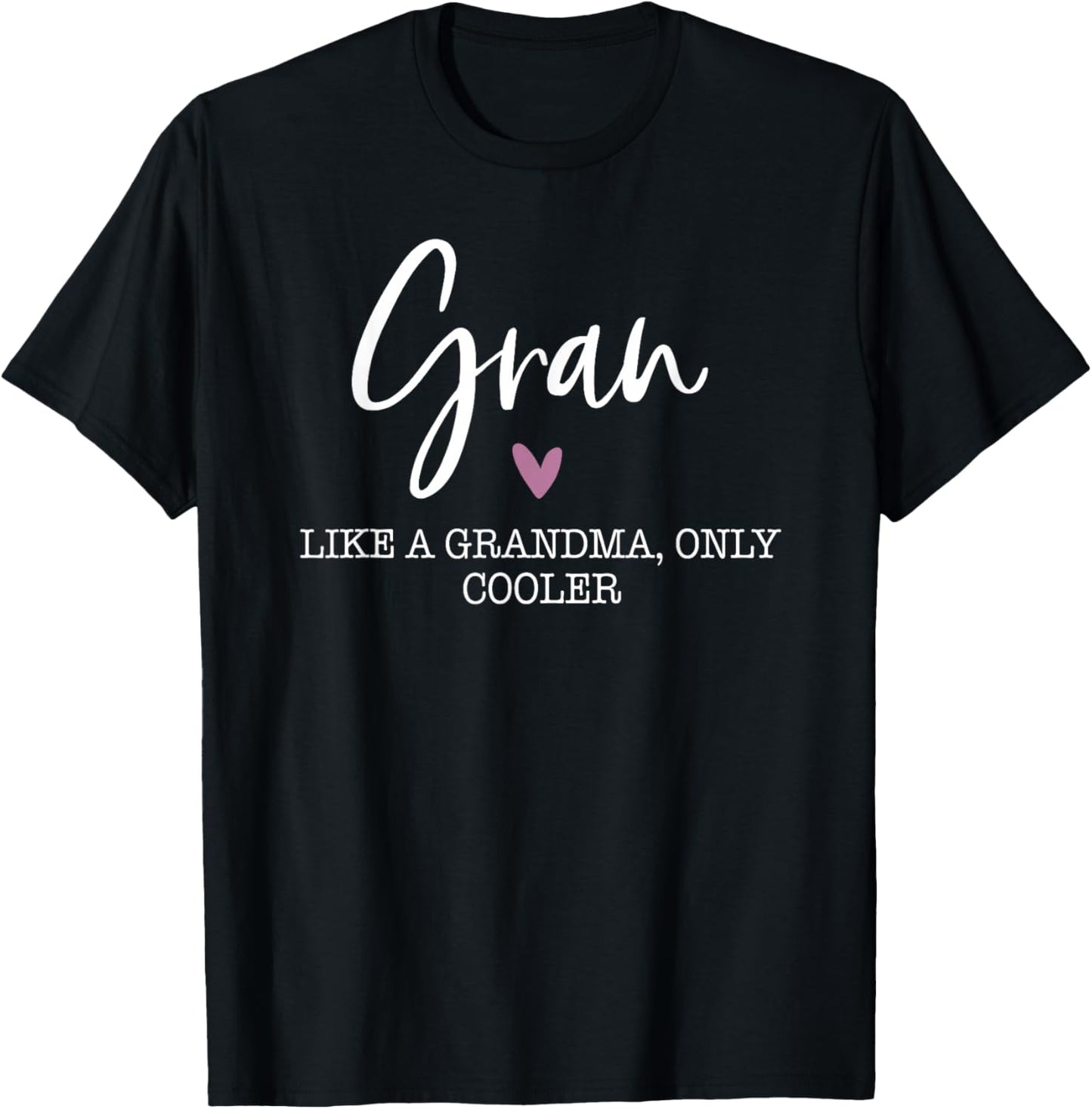 Gran Like A Grandma Only Cooler Heart Mother's Day Gran T-Shirt - T-Shirt | Black
