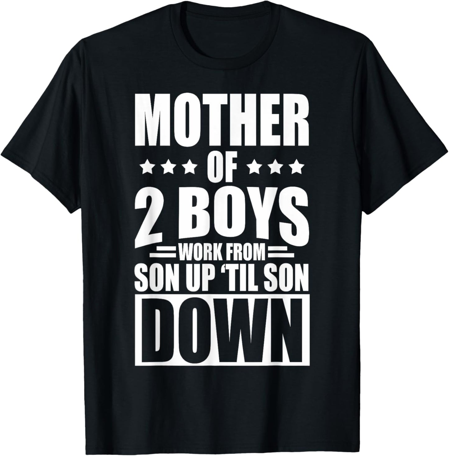 Mother Of 2 Boys Work From Son Up Mother Of 2 Boys Boy Moms T-Shirt - T-Shirt | Black