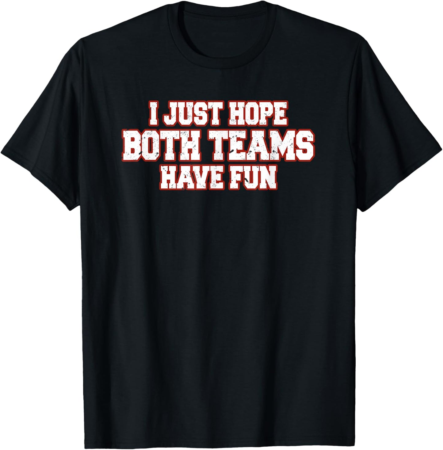 I Just Hope Both Teams Have Fun T-Shirt - T-Shirt | Black