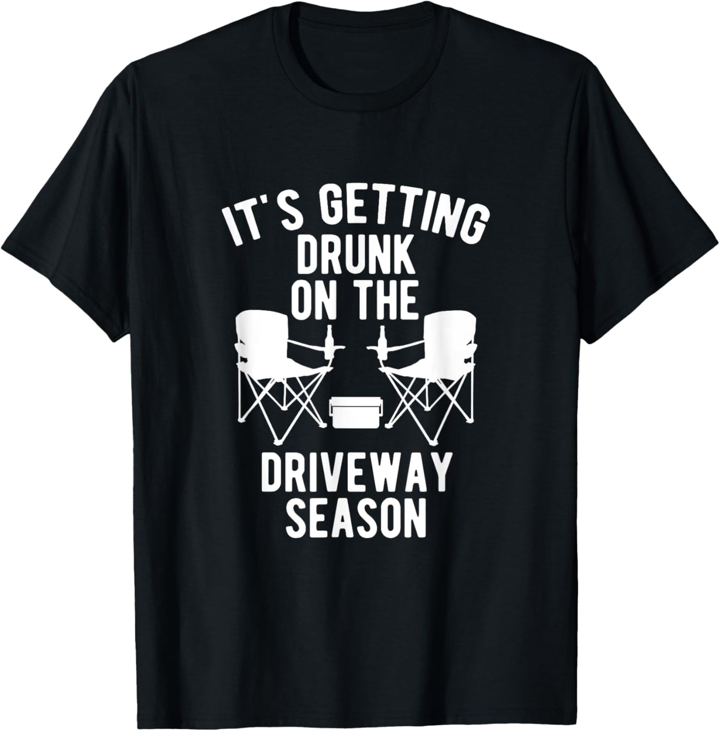 It's getting drunk on the driveway season driveway drinker T-Shirt - T-Shirt | Black
