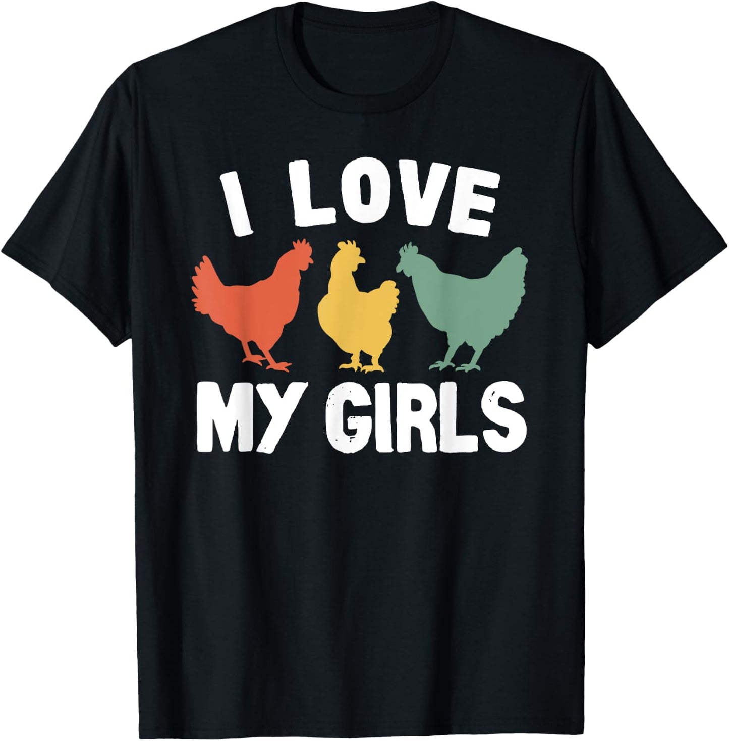 I Love My Girls Funny Chicken T-Shirt - T-Shirt | Black
