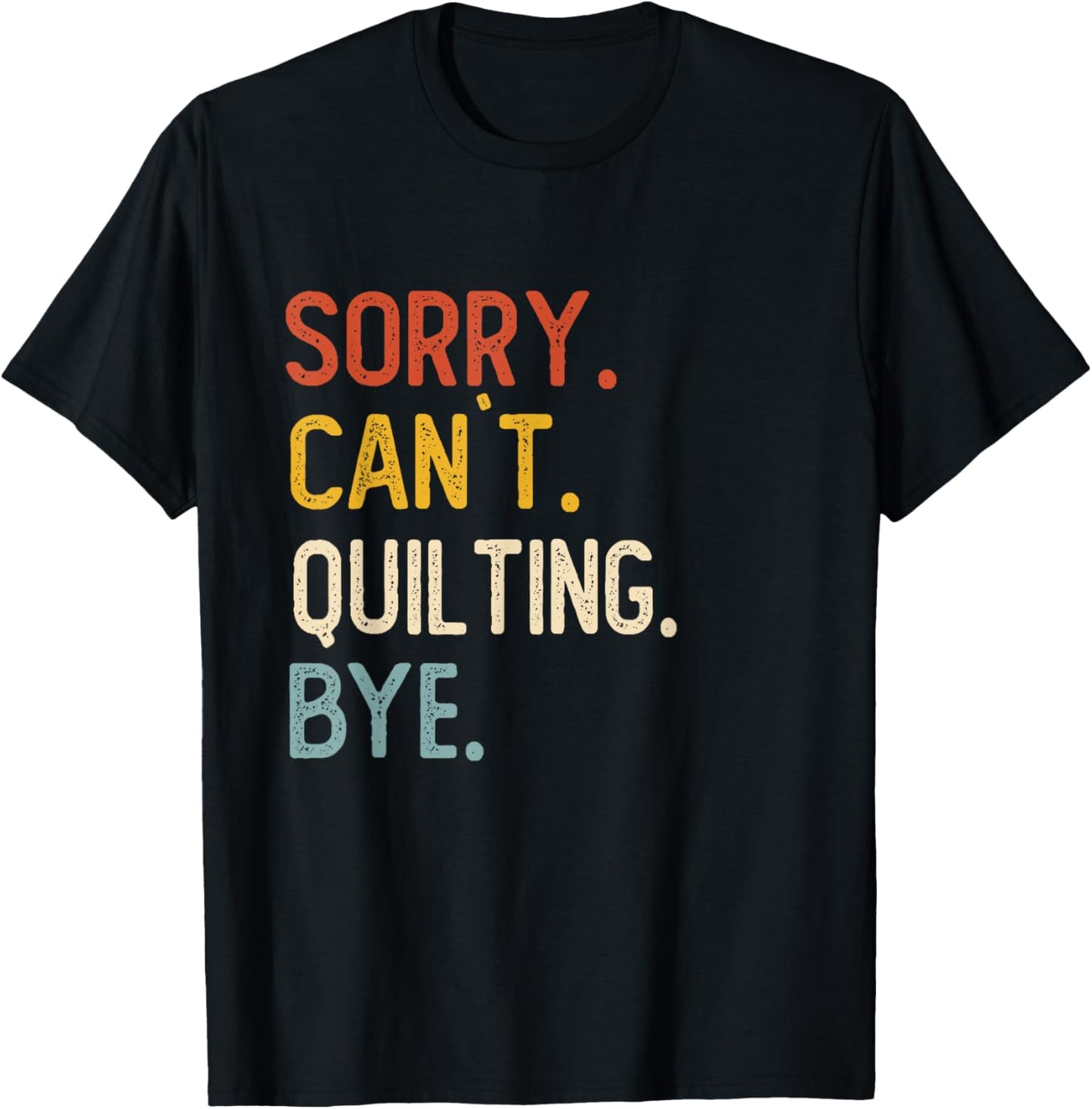 Funny Quilting Sorry Can't Quilting Bye T-Shirt - T-Shirt | Black