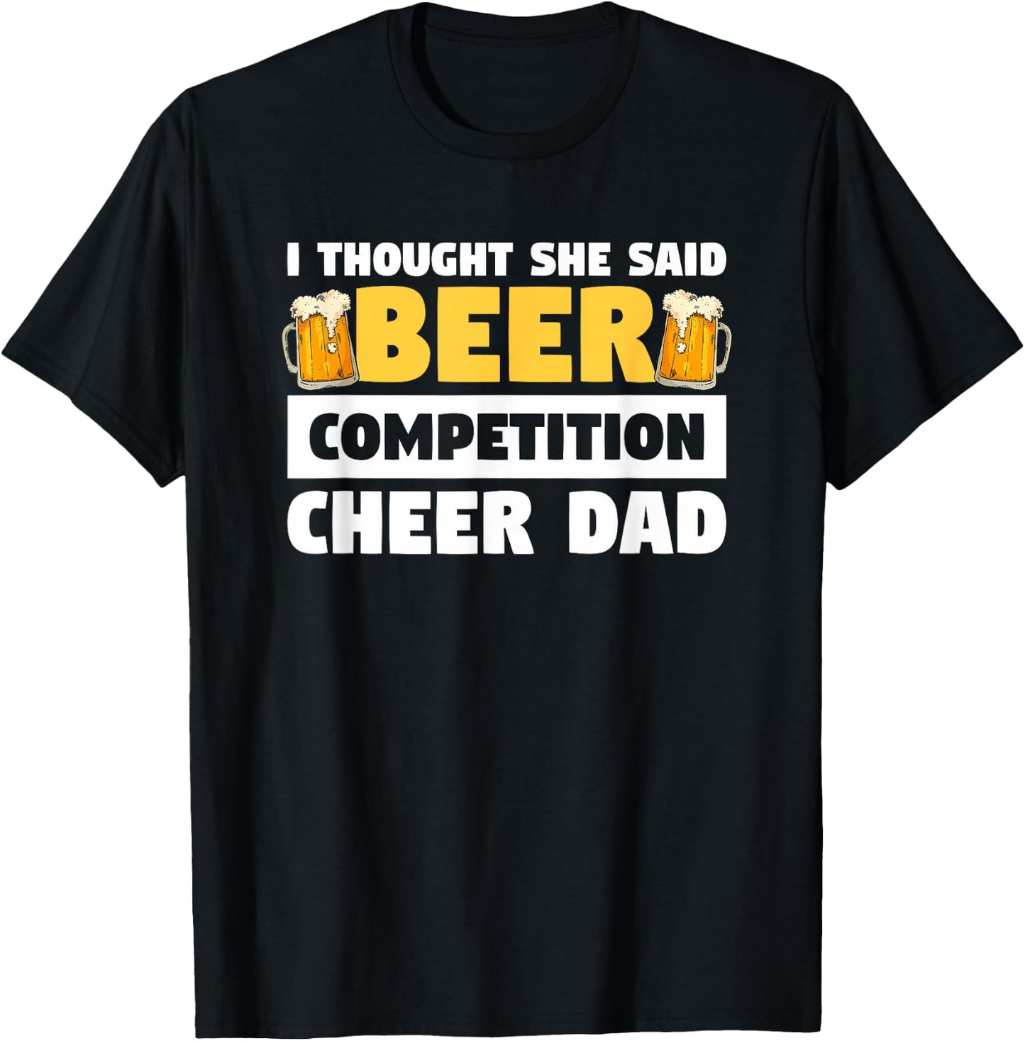 I Thought She Said Beer Competition Cheer Dad T-Shirt - T-Shirt | Black