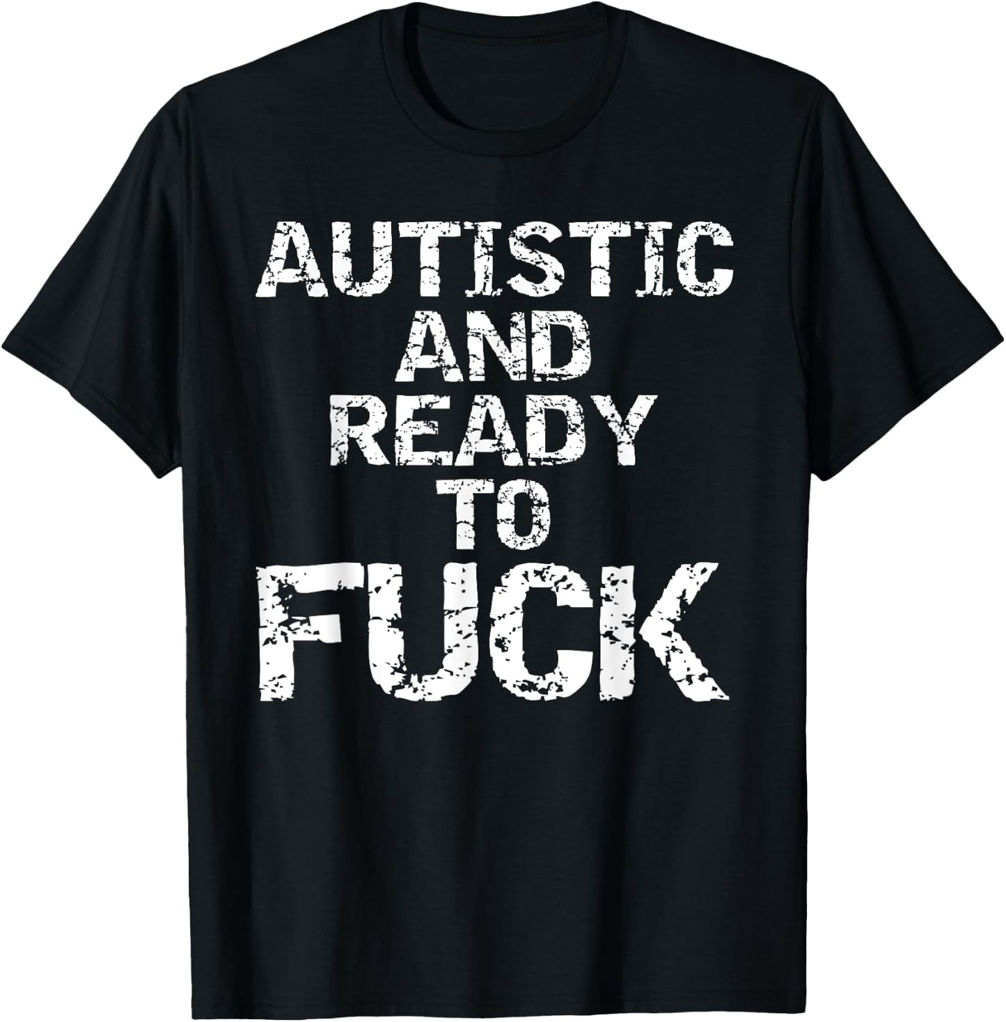 Autistic and Ready to Fuck Funny Quote Saying for Autism T-Shirt - T-Shirt | Black