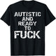 Autistic and Ready to Fuck Funny Quote Saying for Autism T-Shirt - T-Shirt | Black