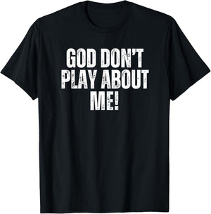 God don't play about me! White T-Shirt - T-Shirt | Black