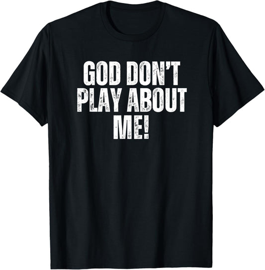 God don't play about me! White T-Shirt - T-Shirt | Black