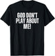 God don't play about me! White T-Shirt - T-Shirt | Black