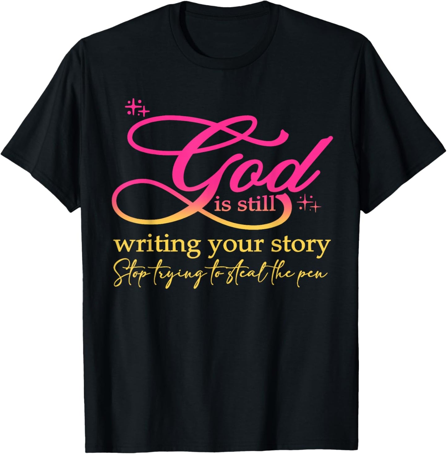 God Is Still Writing Your Story Stop Trying Christian T-Shirt - T-Shirt | Black