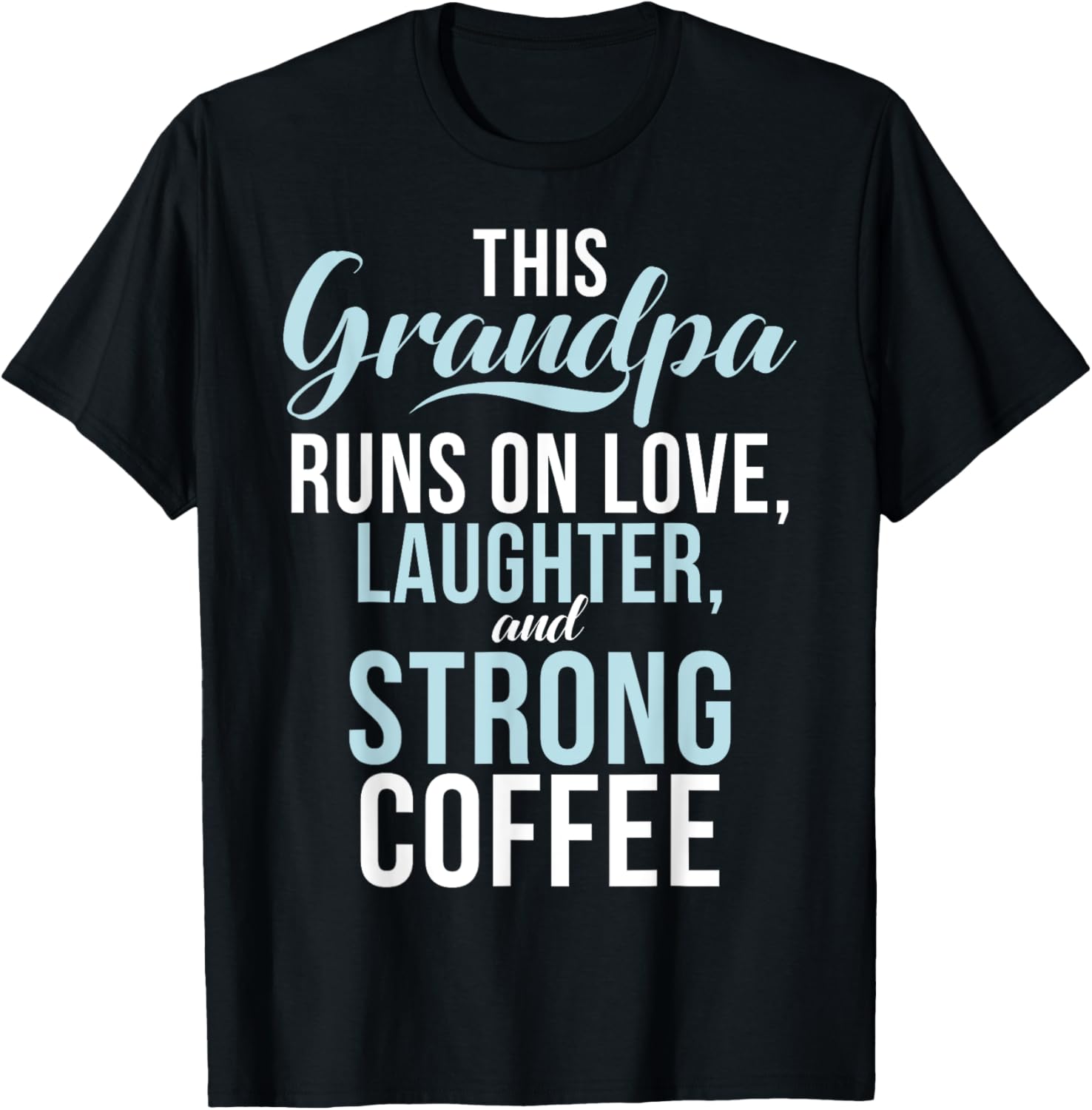 Runs on Love Laughter and strong Coffee New Grandpa T-Shirt - T-Shirt | Black