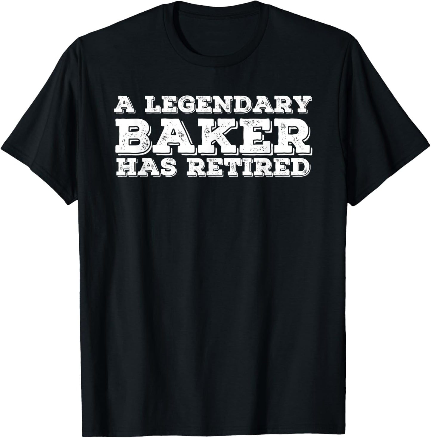 A LEGENDARY BAKER HAS RETIRED Funny Retirement Bakery Gift T-Shirt - T-Shirt | Black