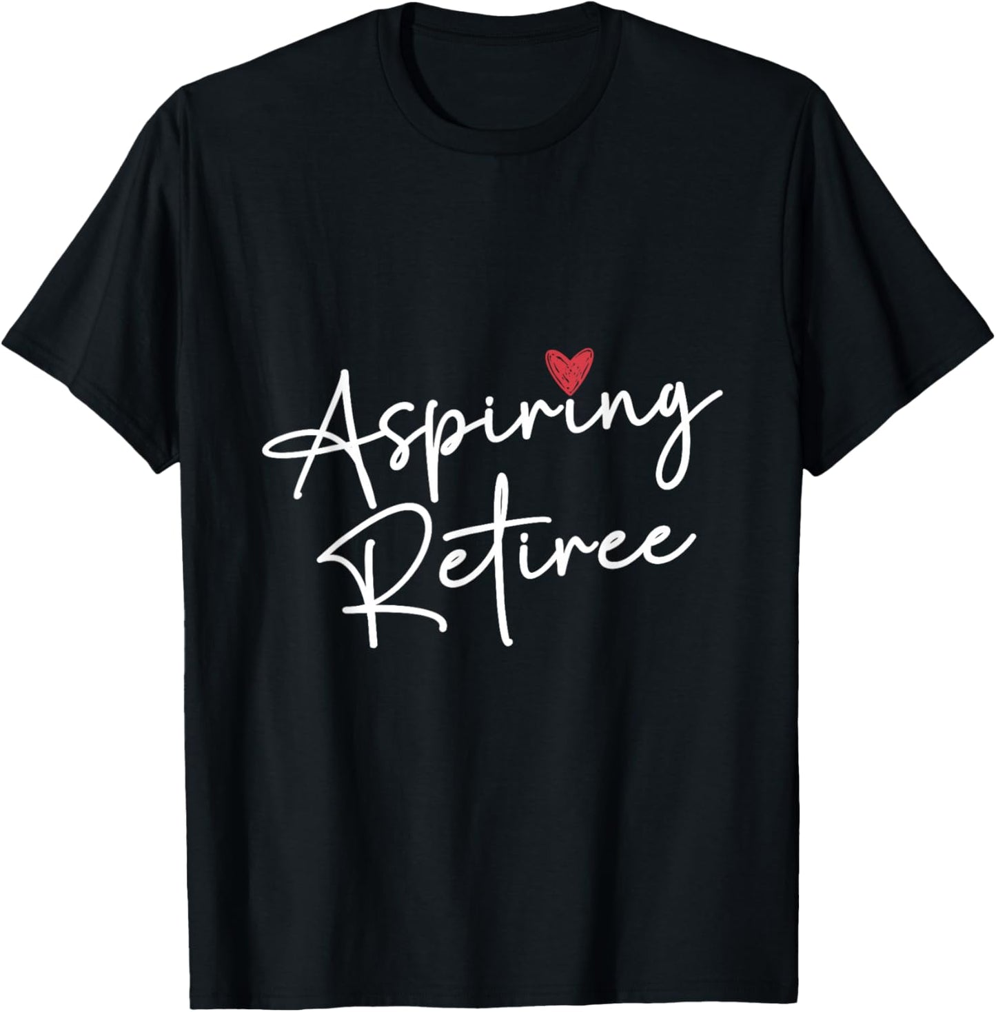 Aspiring Retiree Colleagues Retirement Retired Retiree T-Shirt - T-Shirt | Black