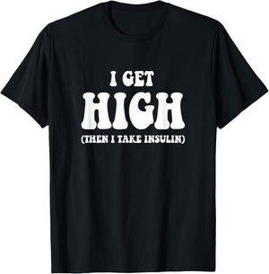 Funny Type 1 Type 2 Diabetes Diabetic Gifts Get High Insulin T-Shirt - T-Shirt | Black