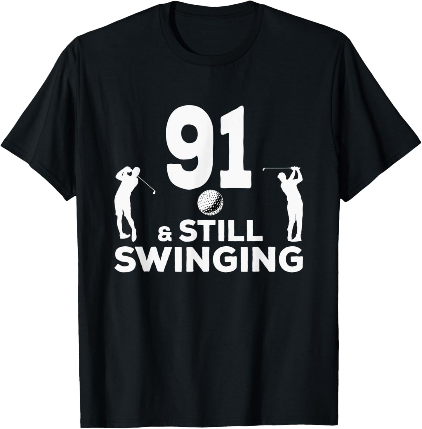 Funny 91 And Still Swinging 91st Birthday 91 Year Old Golfer T-Shirt - T-Shirt | Black