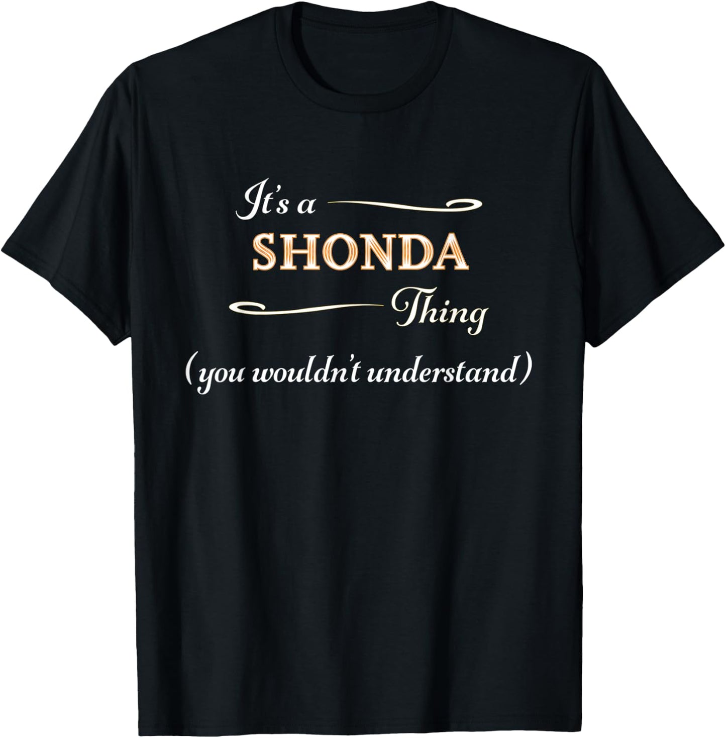 It's a SHONDA Thing, You Wouldn't Understand | Name Gift T-Shirt - T-Shirt | Black