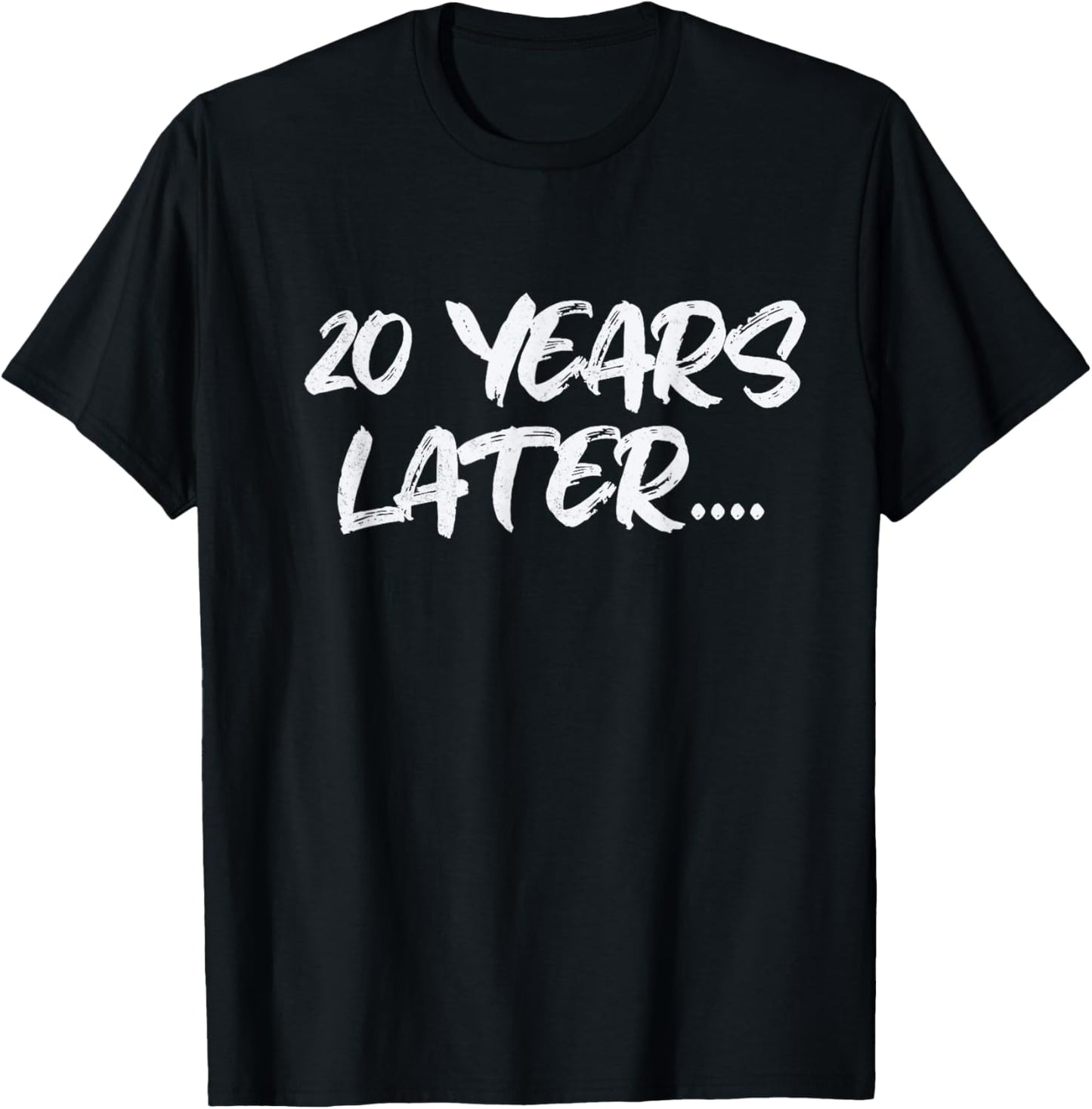 20 Years Later funny birthday 20th Sarcastic T-Shirt - T-Shirt | Black