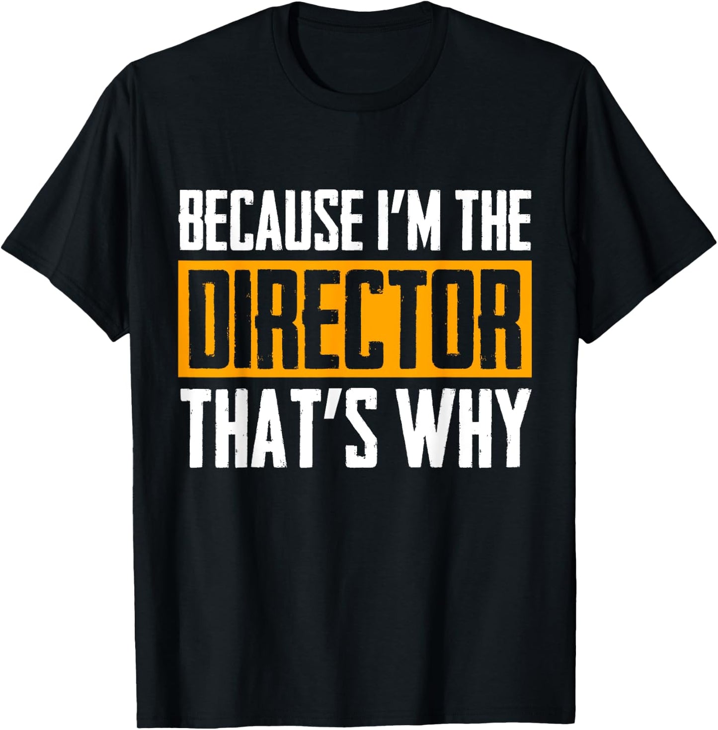 Because I'm The Director That's Why T-Shirt - T-Shirt | Black