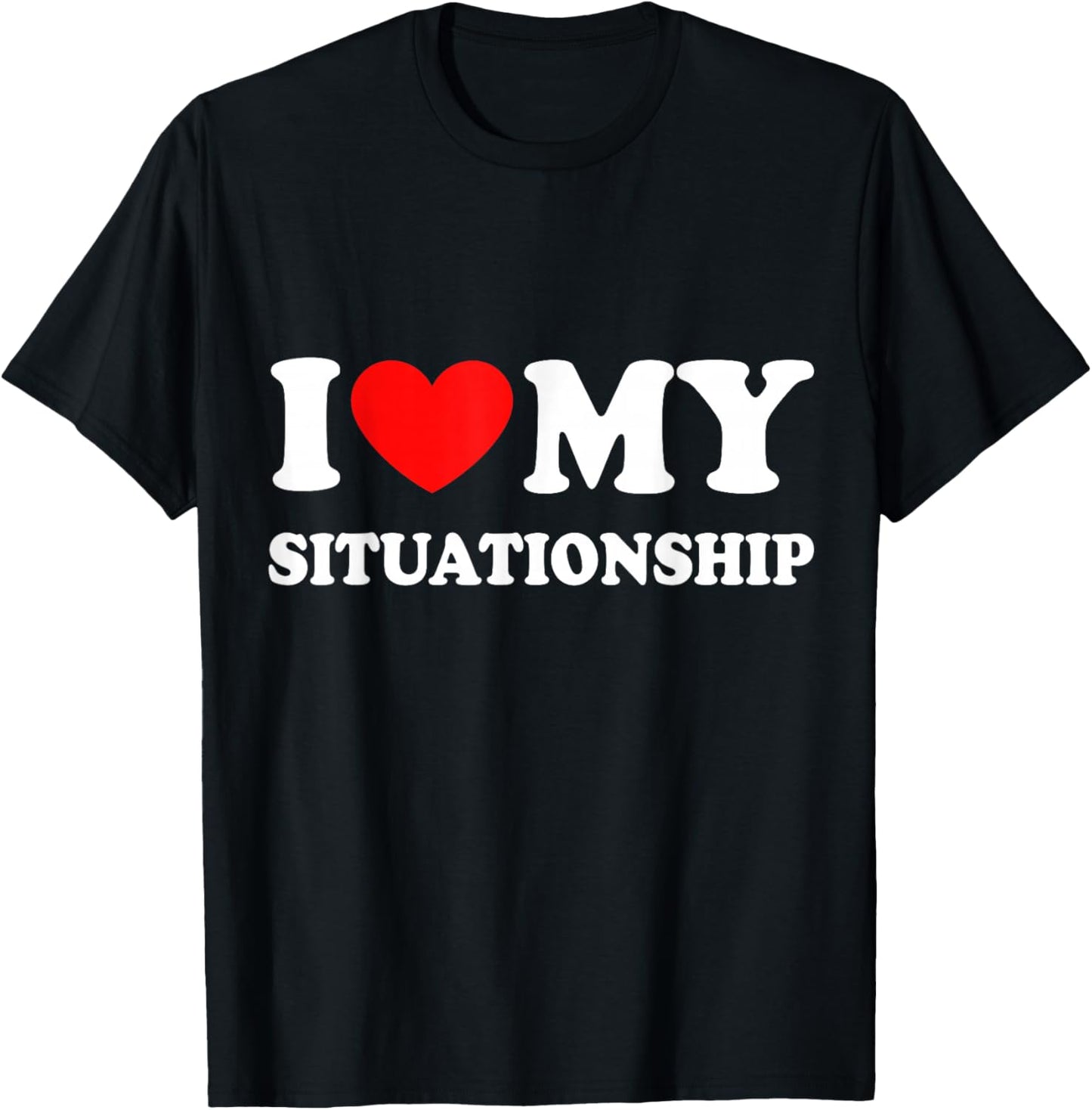 I Love My Situationship T-Shirt - T-Shirt | Black