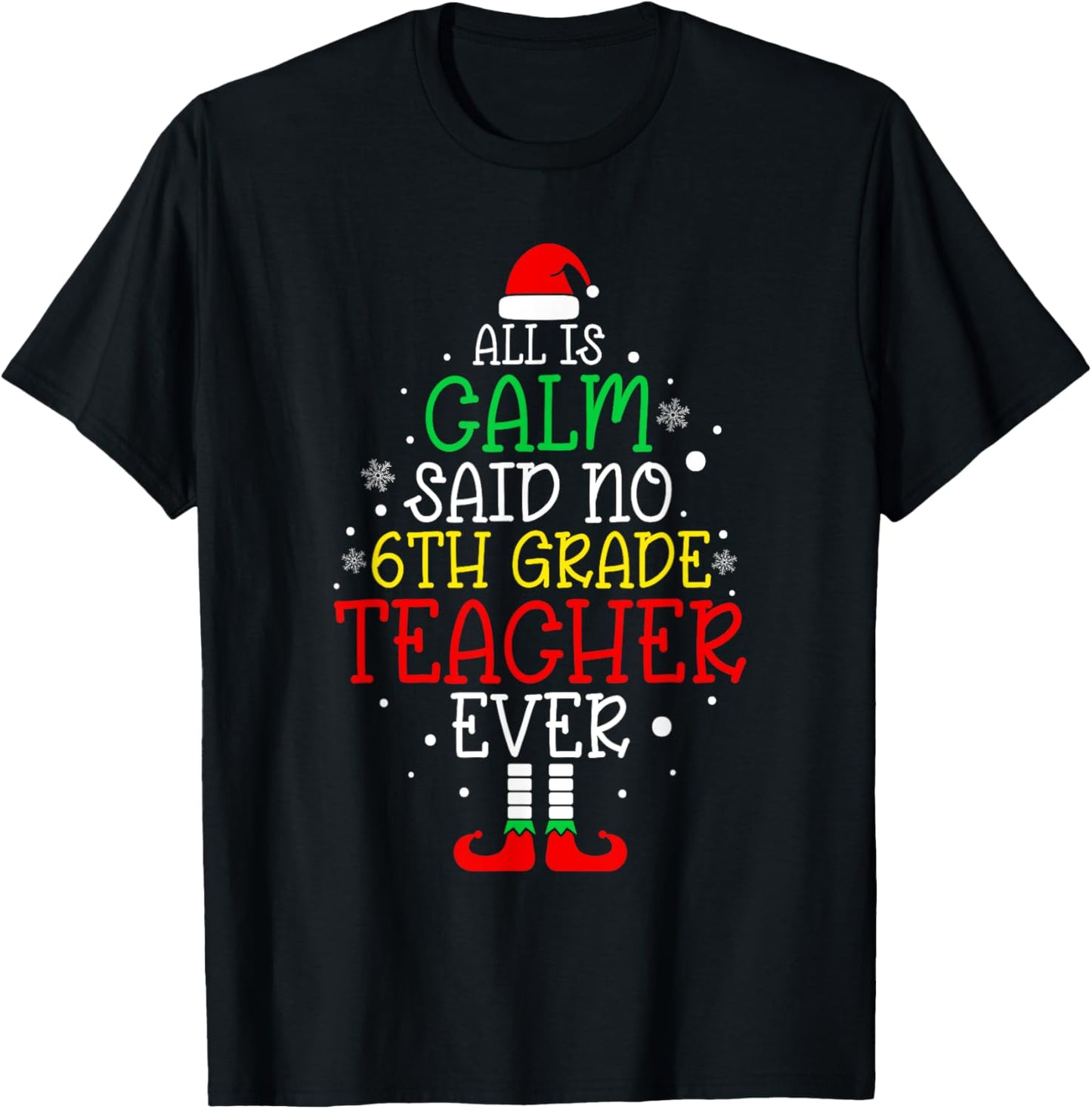 All Is Calm Said No 6th Grade Teacher Ever Christmas Teacher T-Shirt - T-Shirt | Black