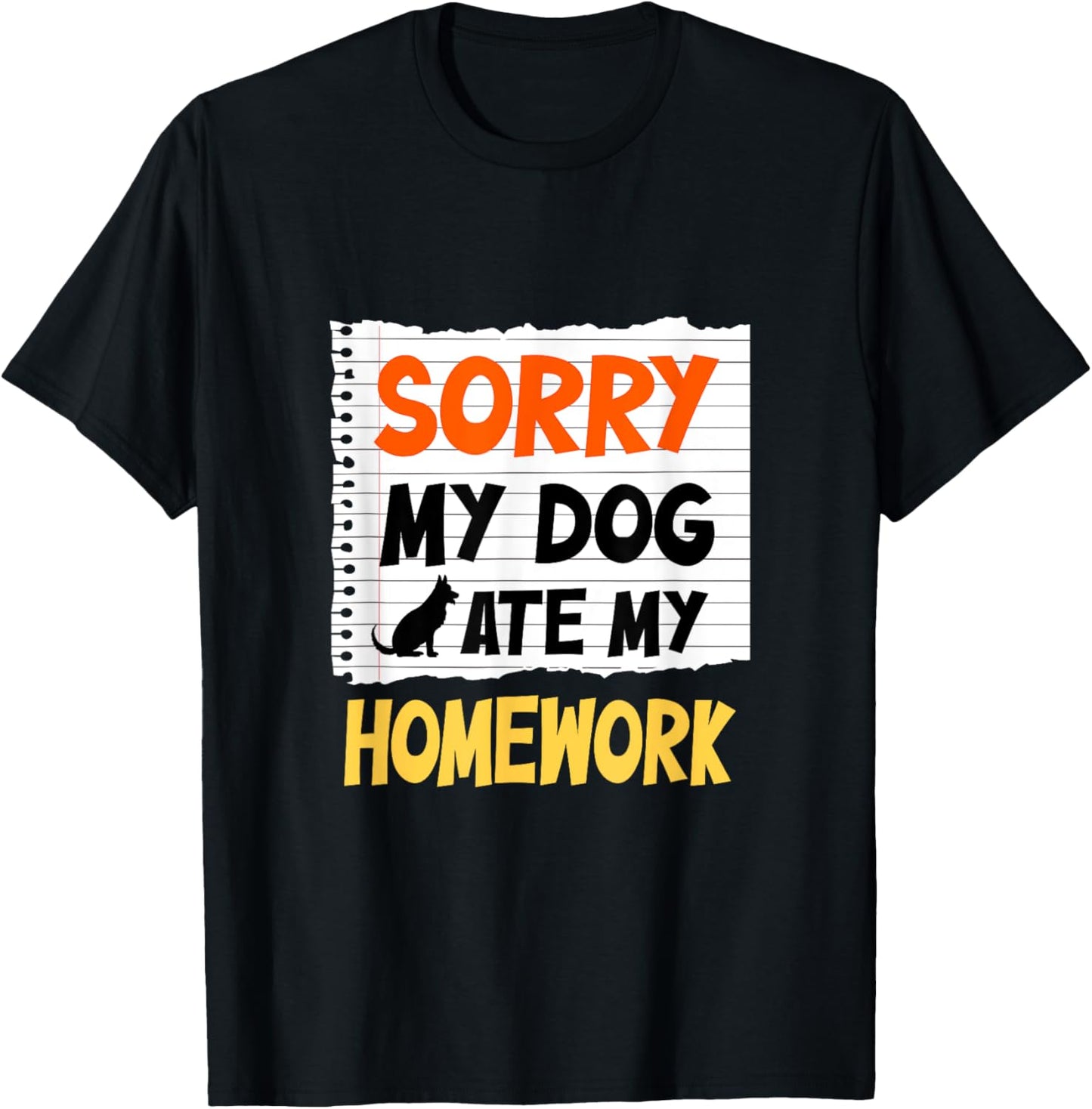 Sorry My Dog Ate My Homework Funny Saying For Students Women Girls Kids T-Shirt - T-Shirt | Black
