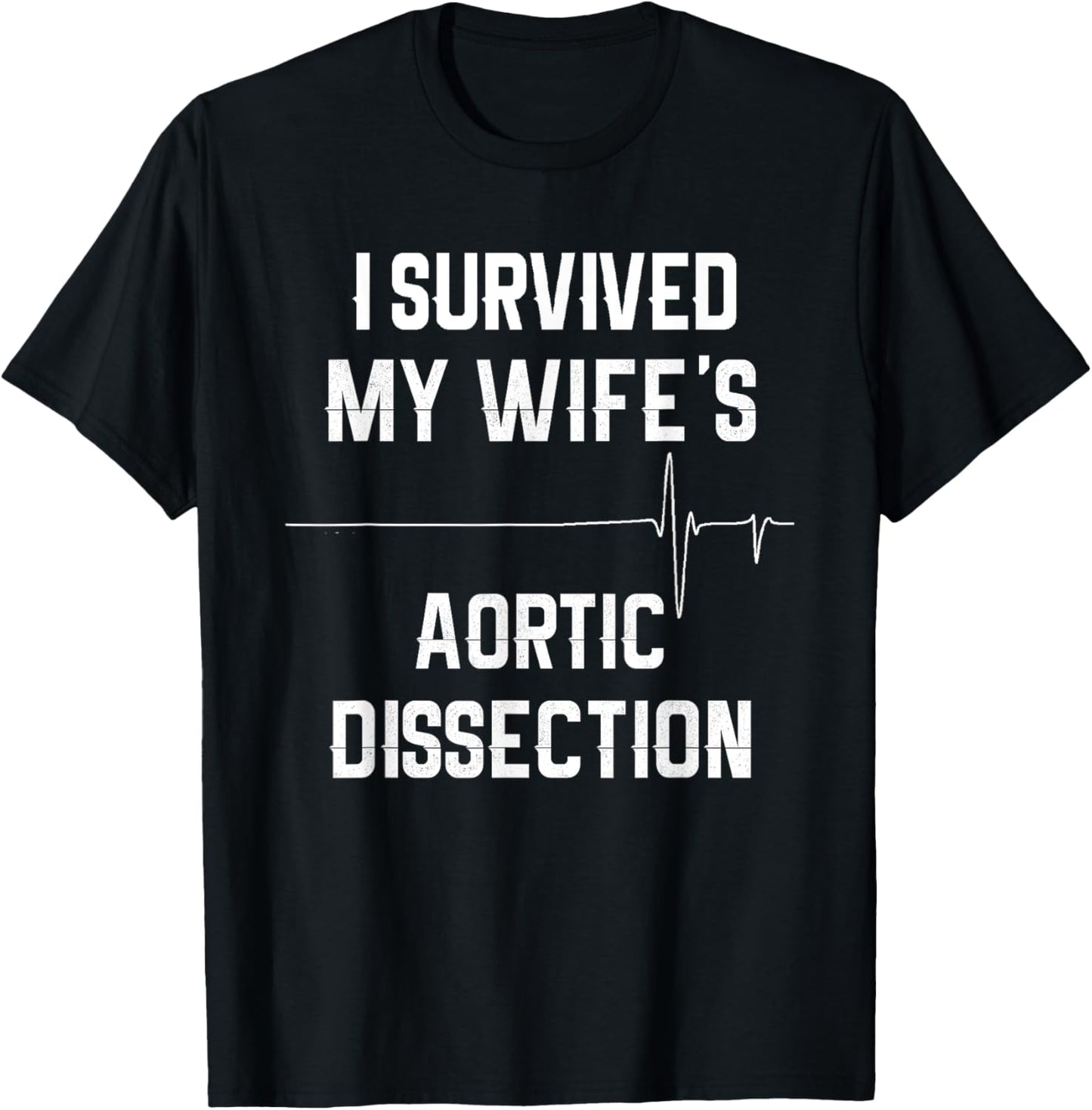 I Survived My Wife's Aortic Dissection T-Shirt - T-Shirt | Black