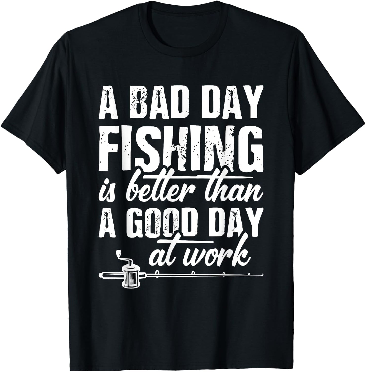 A Bad Day Fishing Is Better Than A Good Day At Work T-Shirt - T-Shirt | Black