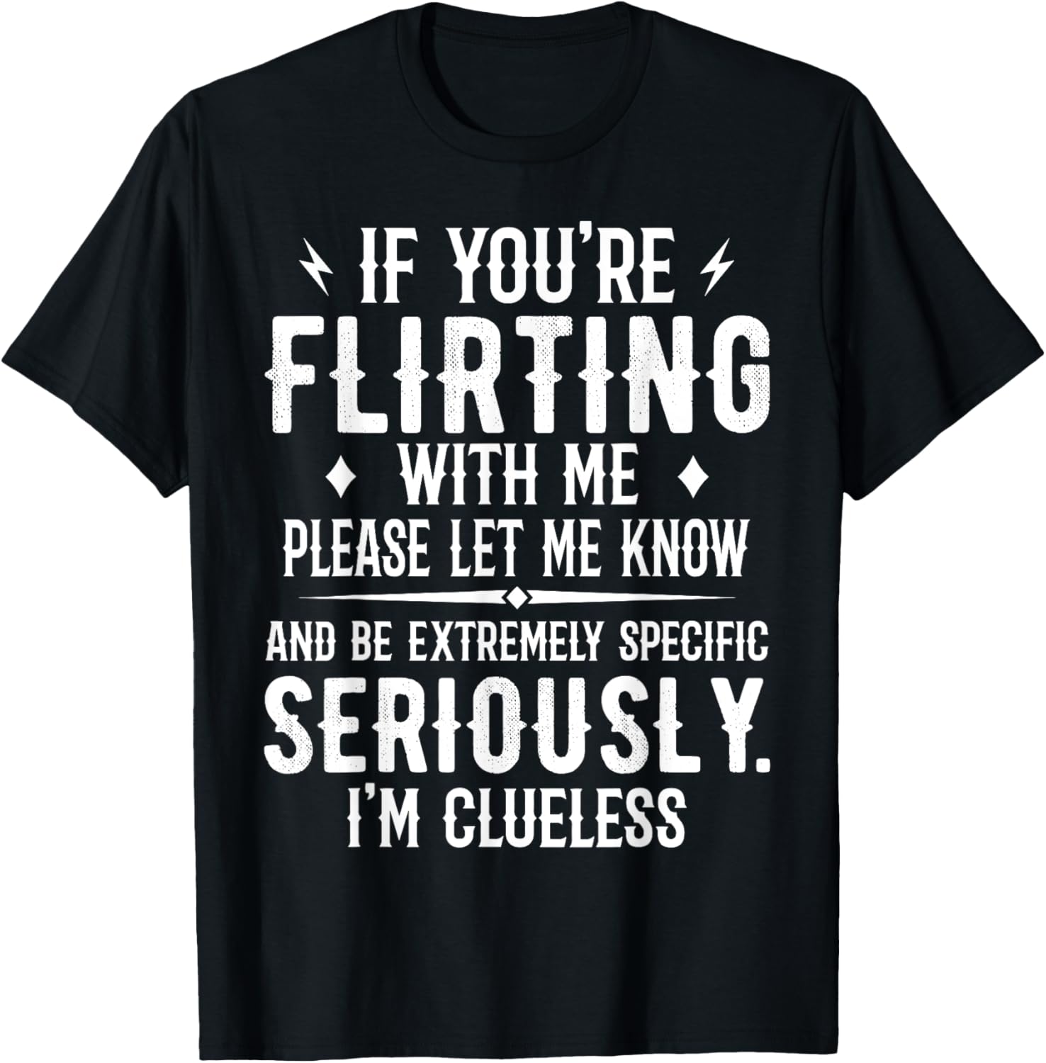 If You're Flirting With Me Please Let Know And Be Extremely T-Shirt - T-Shirt | Black