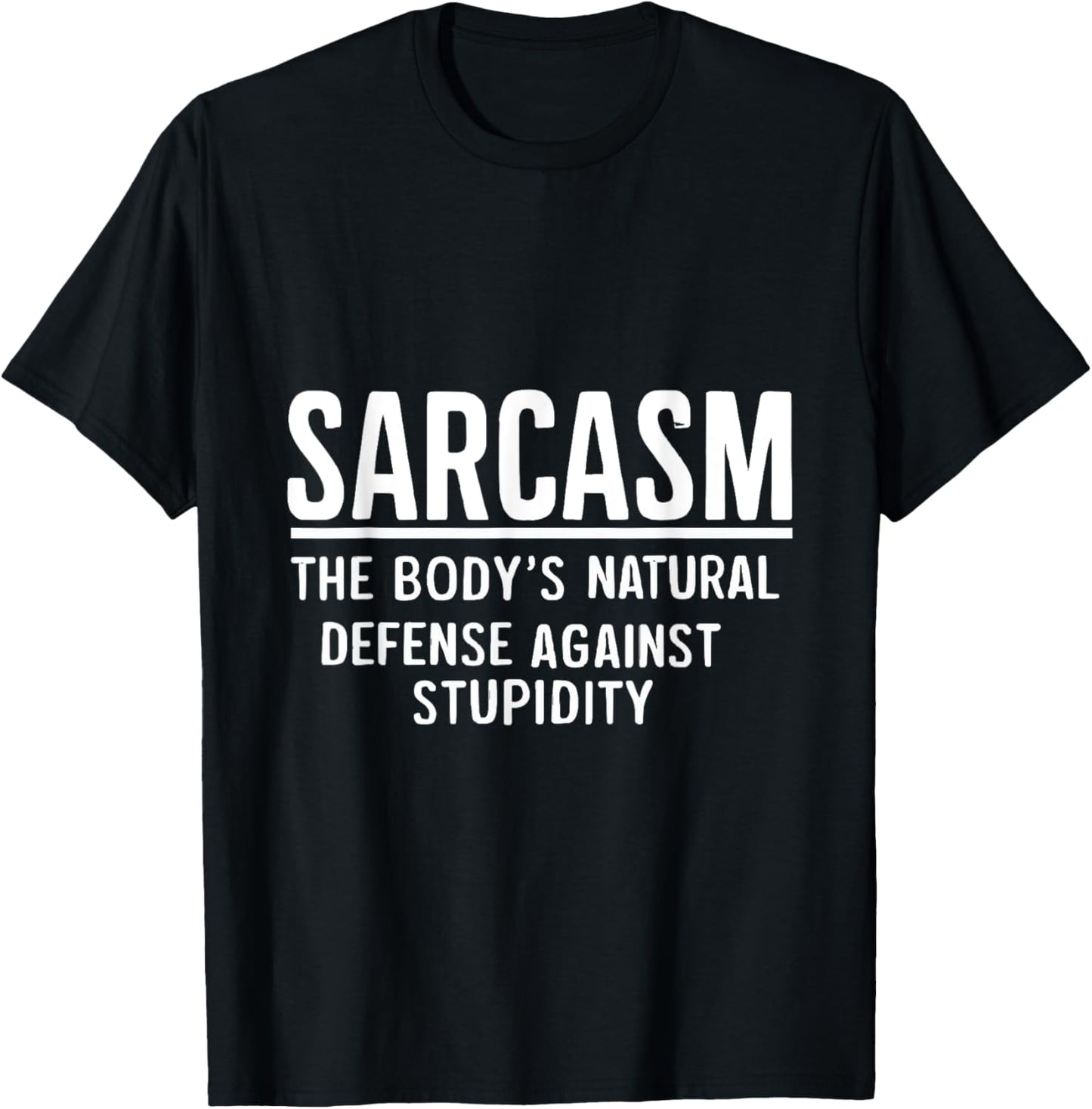 Sarcasm The Body's Natural Defense Against Stupidity T-Shirt - T-Shirt | Black