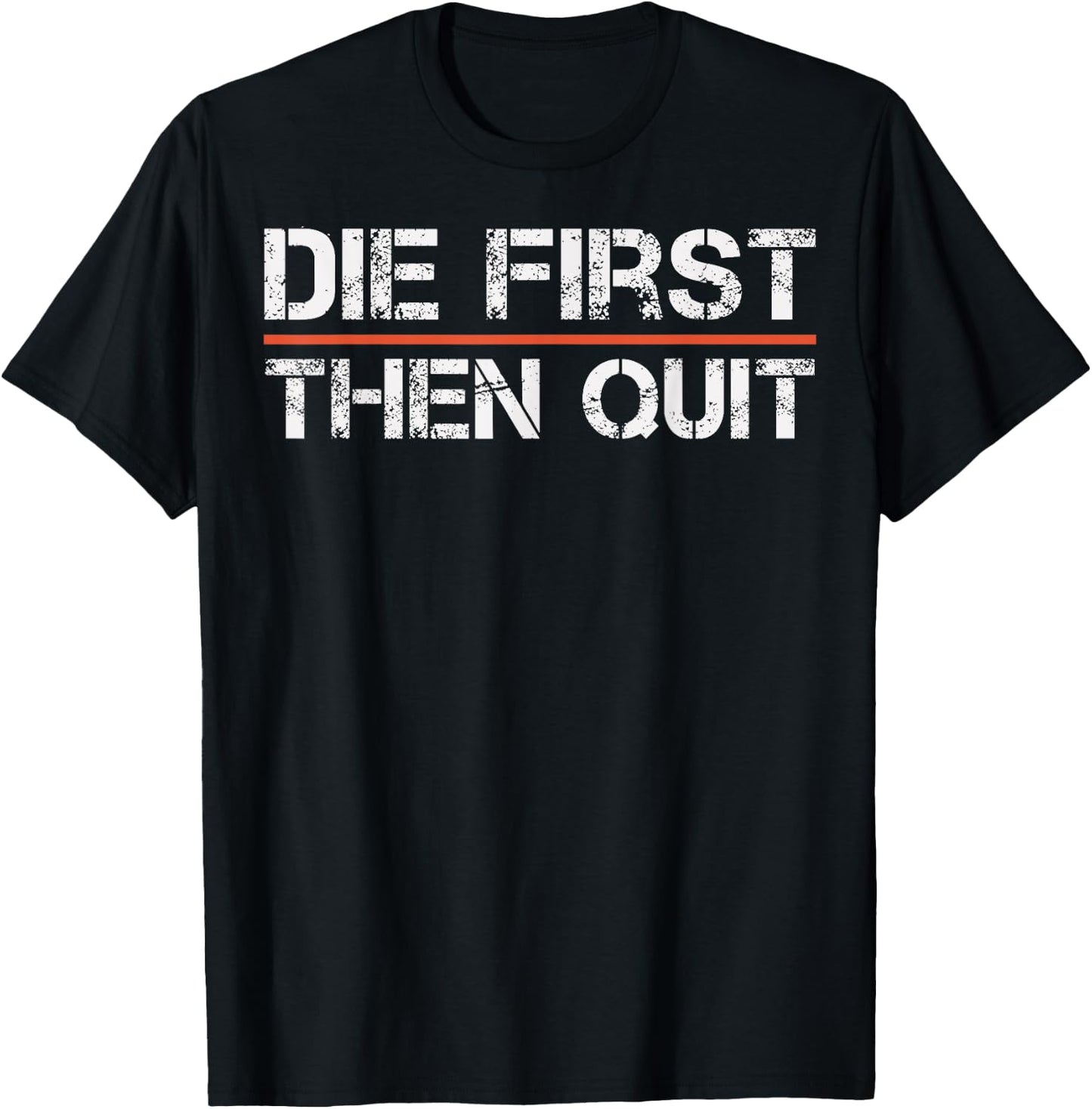 Motivational Gym Fitness Workout Design Die First Then Quit T-Shirt - T-Shirt | Black