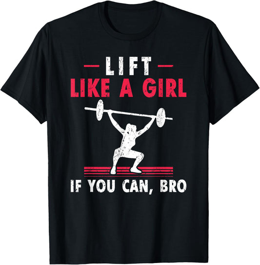 Lift Like A Girl if you Can Bro Weightlifting Lifting T-Shirt - T-Shirt | Black