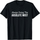 Always Doing The Absolute Most T-Shirt - T-Shirt | Black