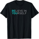 Positive Message Be You Believe In Yourself Quote Sayings T-Shirt - T-Shirt | Black